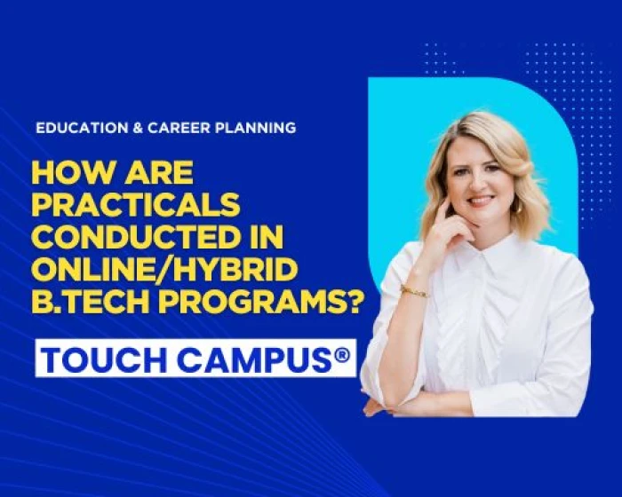 How Do Practicals Work in Online or Hybrid B.Tech Programs?